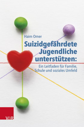 Suizidgefährdete Jugendliche unterstützen: ein Leitfaden für Familie, Schule und soziales Umfeld
