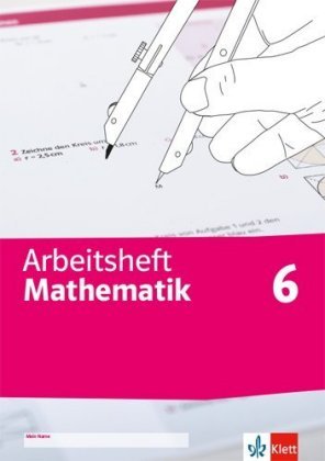Arbeitsheft Mathematik 6. Teilbarkeit, Winkel und Kreise, Brüche, Symmetrie und Abbildungen, Dezimal