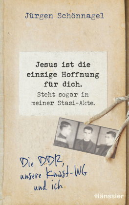 Jesus ist die einzige Hoffnung für dich. Steht sogar in meiner Stasi-Akte.