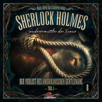 Aus den Archiven von Sherlock Holmes - Sonderermittler der Krone - Der Verlust des amerikanischen Ge