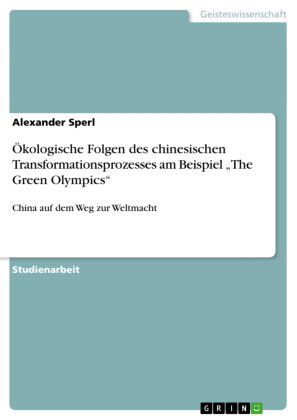 Ökologische Folgen des chinesischen Transformationsprozesses am Beispiel "The Green Olympics"
