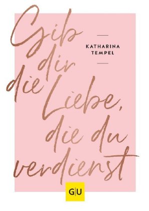 Gib dir die Liebe, die du verdienst