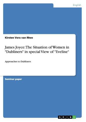 James Joyce: The Situation of Women in "Dubliners" in special View of "Eveline"