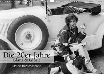 Die 20er Jahre - Glanz und Glorie (Wandkalender 2018 DIN A3 quer) Dieser erfolgreiche Kalender wurde