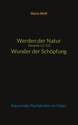 Werden der Natur - Genesis 1,1-2,3 - Wunder der Schöpfung
