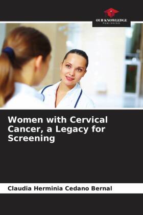 Women with Cervical Cancer, a Legacy for Screening