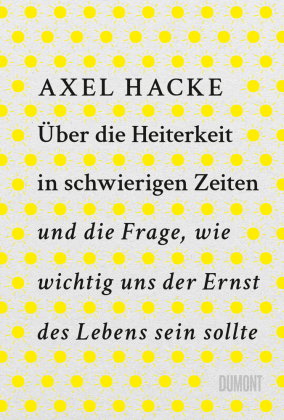Über die Heiterkeit in schwierigen Zeiten und die Frage, wie wichtig uns der Ernst des Lebens sein s