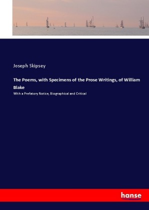 The Poems, with Specimens of the Prose Writings, of William Blake
