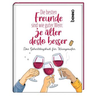 Die besten Freunde sind wie guter Wein: Je älter, desto besser