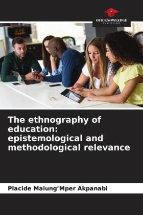 The ethnography of education: epistemological and methodological relevance
