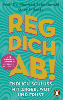 Reg dich ab! - Endlich Schluss mit Ärger, Wut und Frust