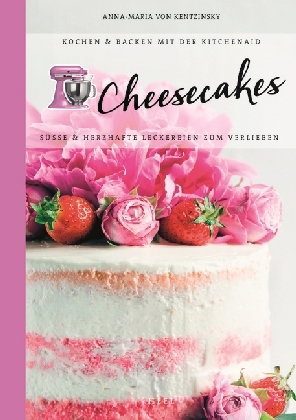 Cheesecakes: Süße & herzhafte Leckereien zum Verlieben