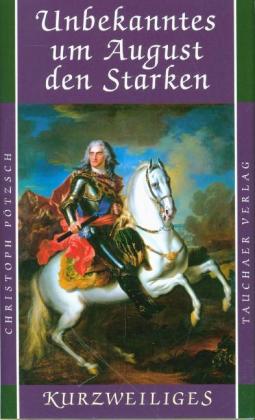 Unbekanntes um August den Starken