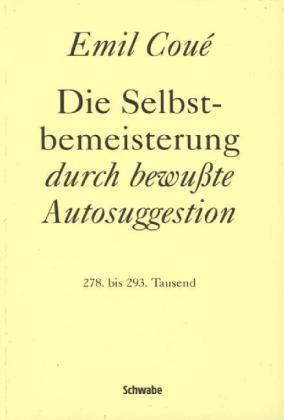 Die Selbstbemeisterung durch bewußte Autosuggestion