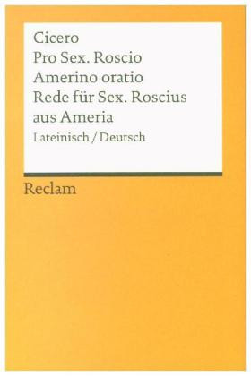 Pro Sex. Roscio Amerino oratio / Rede für Sextus Roscius aus Ameria. Lateinisch/Deutsch