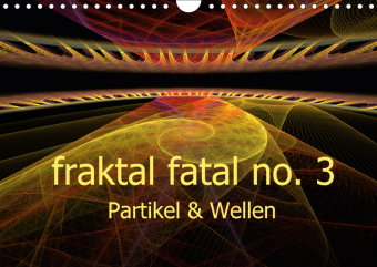 fraktal fatal no. 3 Partikel & Wellen (Wandkalender 2019 DIN A4 quer)