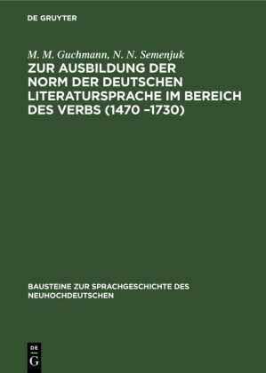 Zur Ausbildung der Norm der deutschen Literatursprache im Bereich des Verbs (1470 -1730)
