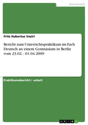 Bericht zum Unterrichtspraktikum im Fach Deutsch an einem Gymnasium in Berlin vom 23.02. - 01.04.200