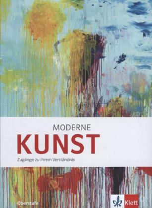 Moderne KUNST. Zugänge zu ihrem Verständnis
