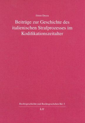 Beiträge zur Geschichte des italienischen Strafprozesses im Kodifikationszeitalter