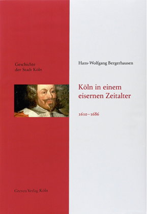 Köln in einem eisernen Zeitalter 1610-1686