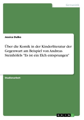 Über die Komik in der Kinderliteratur der Gegenwart am Beispiel von Andreas Steinhöfels "Es ist ein