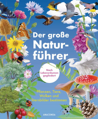 Der große Naturführer. Pflanzen, Tiere, Wolken und Sternbilder bestimmen. Nach Lebensräumen gegliede