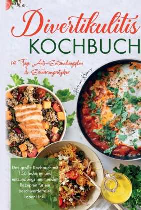Divertikulitis Kochbuch - Das große Kochbuch mit 150 leckeren und entzündungshemmenden Rezepten für