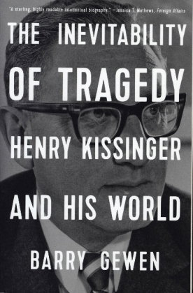 The Inevitability of Tragedy - Henry Kissinger and His World