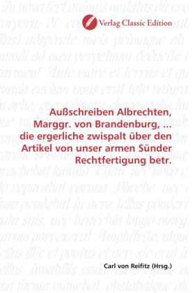 Außschreiben Albrechten, Marggr. von Brandenburg, ... die ergerliche zwispalt über den Artikel von u