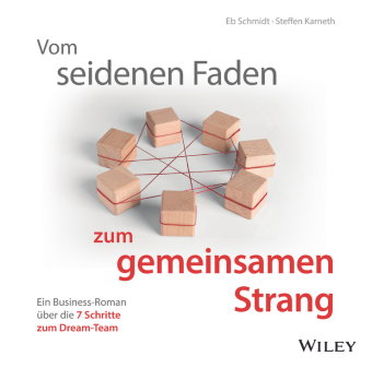 Vom seidenen Faden zum gemeinsamen Strang: Ein Business-Roman über die 7 Schritte zum Dream-Team, Au