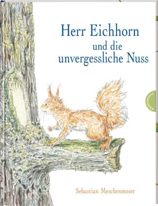 Herr Eichhorn: Herr Eichhorn und die unvergessliche Nuss