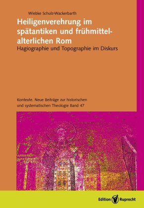 Heiligenverehrung im spätantiken und frühmittelalterlichen Rom