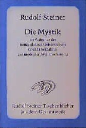 Die Mystik im Aufgange des neuzeitlichen Geisteslebens und ihr Verhältnis zur modernen Weltanschauun