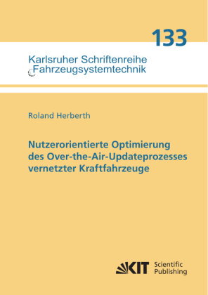 Nutzerorientierte Optimierung des Over-the-Air-Updateprozesses vernetzter Kraftfahrzeuge