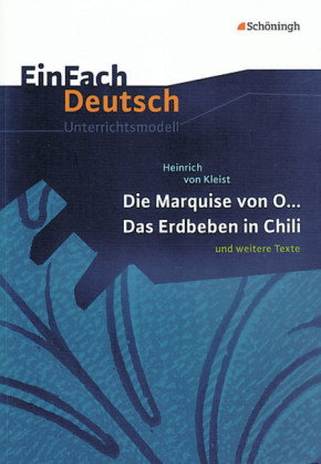 Heinrich von Kleist: Die Marquise von O... - Das Erdbeben in Chili und weitere Texte.