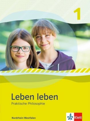 Leben leben 1. Praktische Philosophie. Ausgabe Nordrhein-Westfalen, m. 1 Beilage