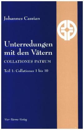 Unterredungen mit den Vätern - Collationes patrum. Tl.1