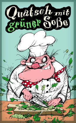 Quatsch mit grüner Soße