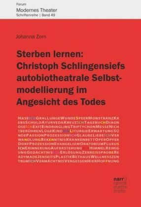 Sterben lernen: Christoph Schlingensiefs autobiotheatrale Selbstmodellierung im Angesicht des Todes