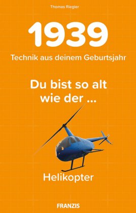 Du bist so alt wie ... der Helikopter, Technikwissen für Geburtstagskinder 1939