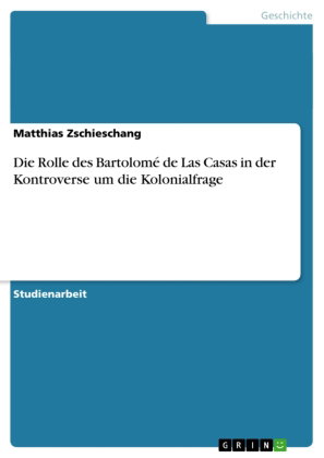 Die Rolle des Bartolomé de Las Casas in der Kontroverse um die Kolonialfrage