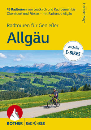 ROTHER Radführer Allgäu - Radtouren für Genießer. 45 Radtouren von Leutkirch und Kaufbeuren bis Ober