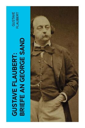 Gustave Flaubert: Briefe an George Sand
