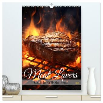 Meat Lovers - Köstliche Grill Abenteuer (hochwertiger Premium Wandkalender 2024 DIN A2 hoch), Kunstd