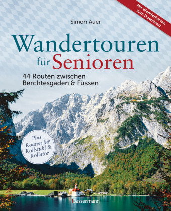 Wandertouren für Senioren. 44 Routen zwischen Berchtesgaden & Füssen plus Routen für Rollstuhl und R