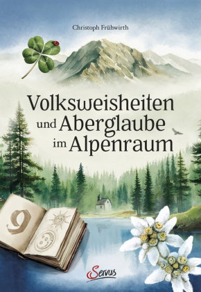 Volksweisheiten und Aberglaube im Alpenraum