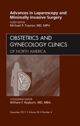 Advances in Laparoscopy and Minimally Invasive Surgery, An Issue of Obstetrics and Gynecology Clinic