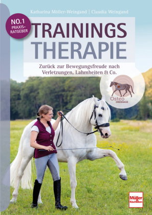 Trainingstherapie - Zurück zu Bewegungsfreude nach Verletzungen, Lahmheiten & Co. inkl. konkreten Tr