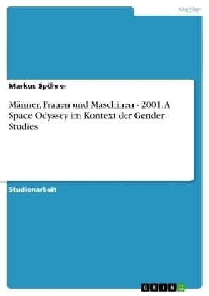 Männer, Frauen und Maschinen - 2001: A Space Odyssey im Kontext der Gender Studies